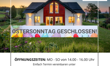Am Ostersonntag ist unser Musterhaus geschlossen! Ab Dienstag, den 19.04. sind wir wieder für Sie da.